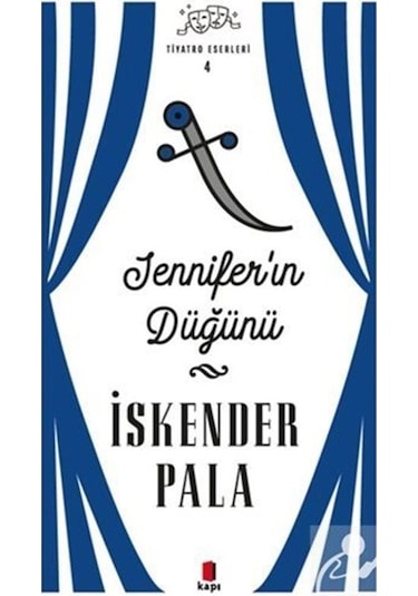 Jennifer'ın Düğünü - Tiyatro Eserleri 4 / Prof. Dr. İskender Pala
