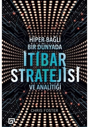 Hiber Bağlı Bir Dünyada İtibar Stratejisi ve Analitiği - Chris Foster - Koç Üniversitesi Yayınları