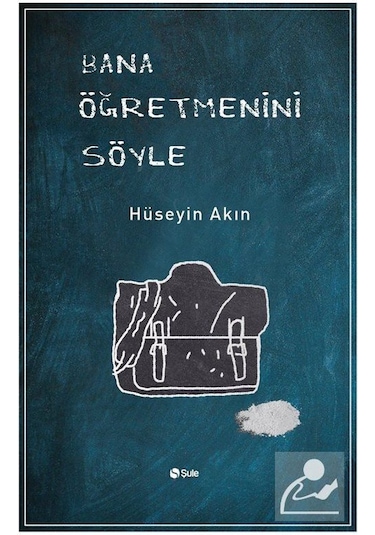 Bana Öğretmenini Söyle - Hüseyin Akın - Şule Yayınları
