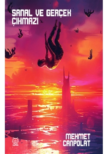 Sanal ve Gerçek Çıkmazı - Mehmet Canpolat - Luna Yayınları