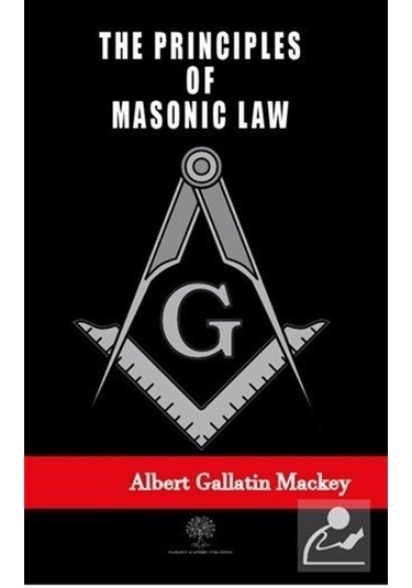 The Principles of Masonic Law - Albert Gallatin Mackey - Platanus Publishing