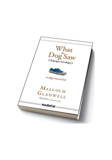 What The Dog Saw (Köpeğin Gördüğü) - Malcolm Gladwell - MediaCat Yayıncılık