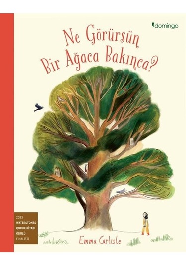 Ne Görürsün Bir Ağaca Bakınca? - Emma Carlisle - Domingo Yayınevi