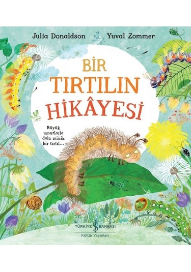 Bir Tırtılın Hikayesi - Julia Donaldson - İş Bankası Kültür Yayınları