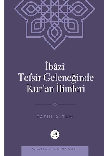 İbazî Tefsir Geleneğinde Kur'an İlimleri / Fatih Altun