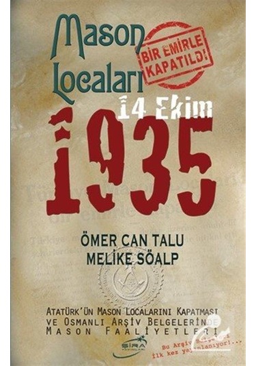 Mason Locaları Bir Emirle Kapatıldı 14 Ekim 1935 - Melike Söalp - Ömer Can Talu - Şira Yayınları