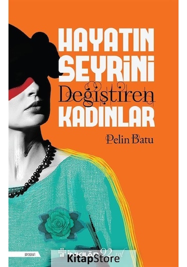 Hayatın Seyrini Değiştiren Kadınlar / Pelin Batu