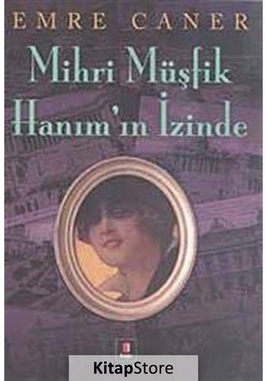Kitapstore Mihri Müşfik Hanım'ın İzinde / Emre Caner