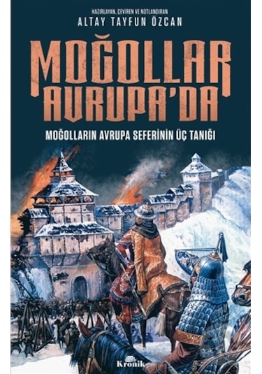 Moğollar Avrupa'da-Moğolların Avrupa Seferinin Üç Tanığı - Altay Tayfun Özcan - Kronik Kitap