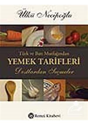 Türk ve Batı Mutfağından Yemek Tarifleri / Ülkü Necipoğlu