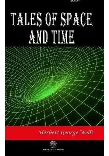 Tales of Space and Time  - Herbert George Wells  - Platanus Publishing