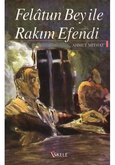 Felatun Bey ile Rakım Efendi - Ahmet Mithat - İskele Yayıncılık