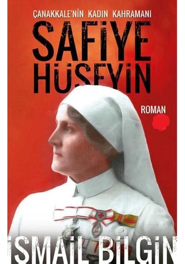 Safiye Hüseyin Çanakkale'nin Kadın Kahramanı - İsmail Bilgin