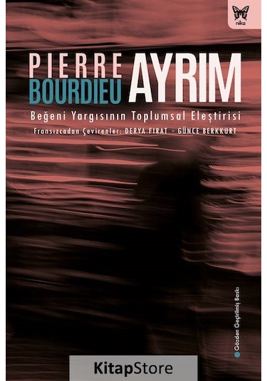 Ayrım: Beğeni Yargısının Toplumsal Eleştirisi / Pierre Bourdieu