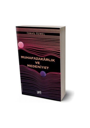 Muhafazakarlık ve Medeniyet - İsmail Özmel - Yade Kitap