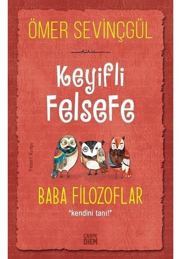 Keyifli Felsefe: Baba Filozoflar - Kendini Tanı - Ömer Sevinçgül - Carpediem Kitap