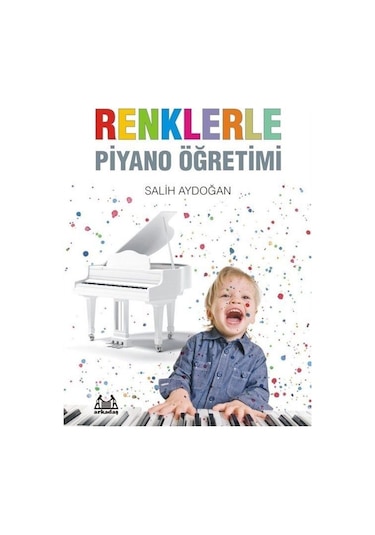 Renklerle Piyano Öğretimi - Salih Aydoğan - Arkadaş Yayıncılık