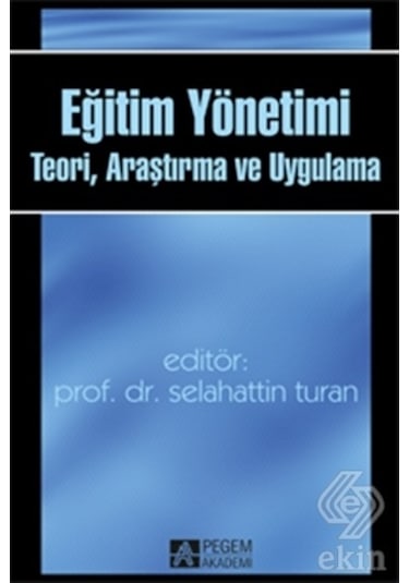 Eğitim Yönetimi Teori Araştırma ve Uygulama- Pegem Akademi Yayıncılık