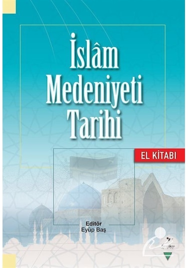 İslam Medeniyeti Tarihi El Kitabı / Kolektif