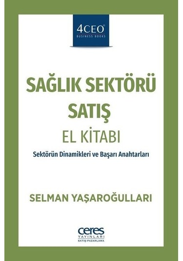 Sağlık Sektörü Satış El Kitabı - Selman Yaşaroğulları - Ceres Yayınları