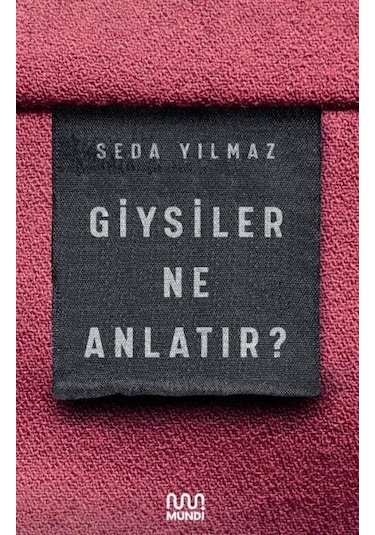 Giysiler Ne Anlatır? - Seda Yılmaz - Mundi