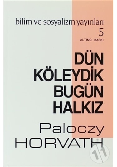 Dün Köleydik Bugün Halkız - G. Paloczy Horvath - Bilim ve Sosyalizm Yayınları