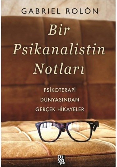 Bir Psikanalistin Notları Psikoterapi Dünyasından Gerçek Hikayeler