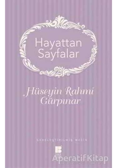 Hayattan Sayfalar - Sadeleştirilmiş Metin - Hüseyin Rahmi Gürpınar - Bilge Kültür Sanat