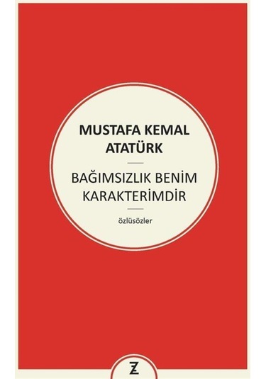 Bağımsızlık Benim Karakterimdir / Mustafa Kemal Atatürk 9786059691840