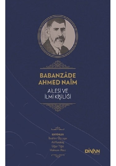 Babanzade Ahmed Naim  - Ailesi ve İlmi Kişiliği  - Abdullah Çelik  - Divan Kitap