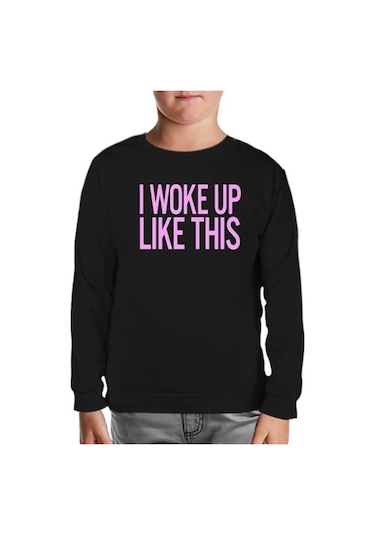 I Woke Up Like This Siyah Çocuk Sweatshirt Siyah