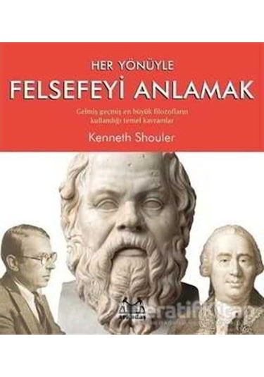 Her Yönüyle Felsefeyi Anlamak - Kenneth Shouler - Arkadaş Yayıncılık
