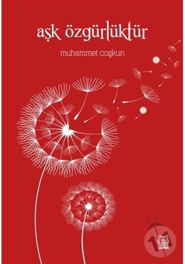 Aşk Özgürlüktür - Muhammet Coşkun - Luna Yayınları