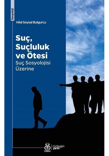 Suç, Suçluluk Ve Ötesi / Hilal Soysal Bulgurcu