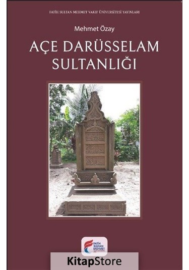 Açe Darüsselam Sultanlığı - Mehmet Özay - Fatih Sultan Mehmet Vak.Ün. Yayınla