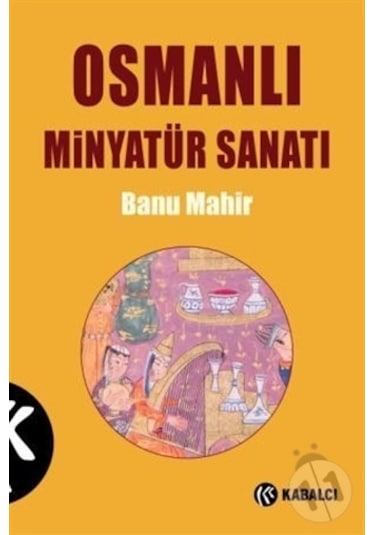 Osmanlı Minyatür Sanatı / Banu Mahir