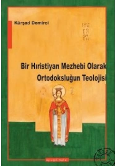 Bir Hıristiyan Mezhebi Olarak Ortodoksluğun Teolojisi Kürşat D