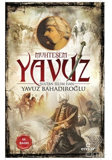 Muhteşem Yavuz Sultan Selim Han/Yavuz Bahadıroğlu