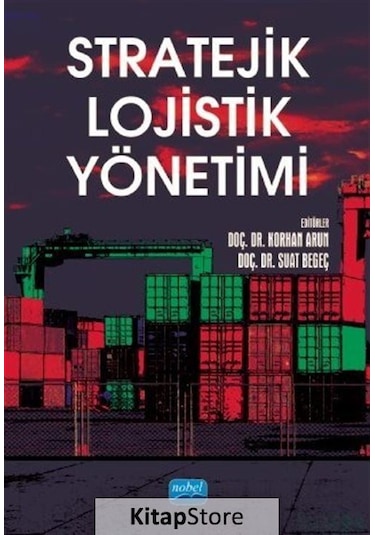 Stratejik Lojistik Yönetimi- Nobel Akademik Yayıncılık