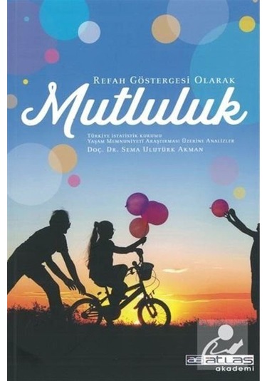 Refah Göstergesi Olarak Mutluluk - Sema Ulutürk Akman - Atlas Akademi Yayınları