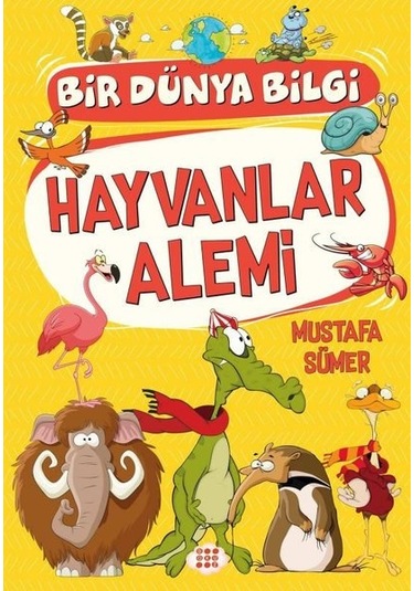 Hayvanlar Alemi - Bir Dünya Bilgi - Mustafa Sümer - Dokuz Yayınları