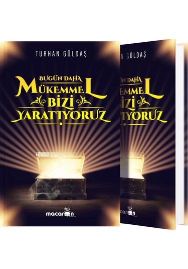 Bugün Daha Mükemmel Bizi Yaratıyoruz - Turhan Güldaş