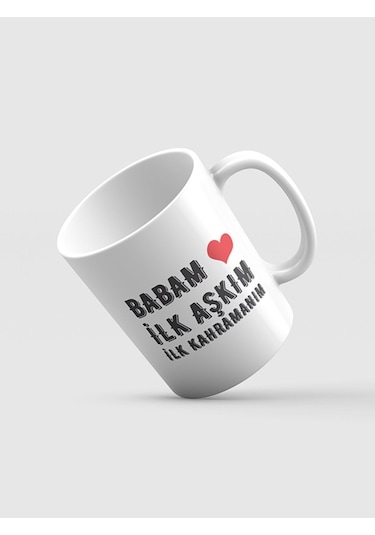 Kupa Bardak Babam Benim Ilk Aşkım Temalı Özel Seramık Kupa Bardak