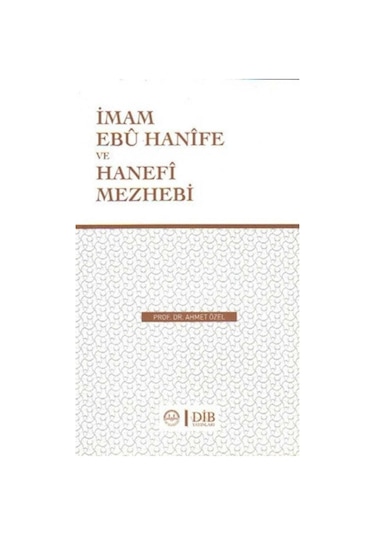 Imam Ebu Hanife ve Hanefi Mezhebi - Ahmet Özel