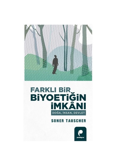 Farklı Bir Biyoetiğin İmkanı  - Doğa İnsan Devlet  - Soner Tauscher  - Paradigma Yayınları