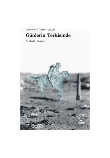 Günceler 1 1989- 2023 Günlerin Terkisinde / A. Kadir Paksoy