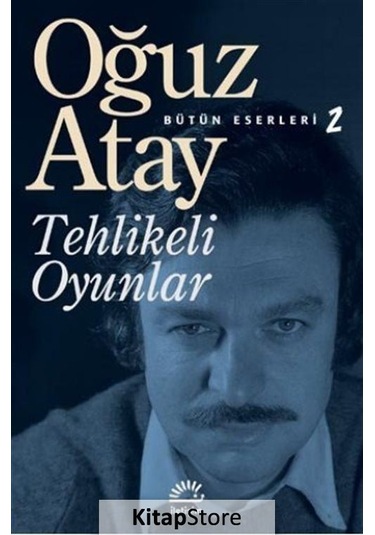 Kitapstore Tehlikeli Oyunlar - Bütün Eserleri 2 - Oğuz Atay