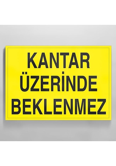 Kantar Üzerinde Beklenmez Uyarı Levhası 60x90cm