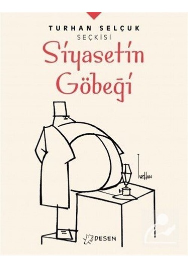 Turhan Selçuk Seçkisi: Siyasetin Göbeği - Turhan Selçuk