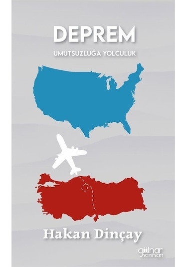 Deprem Umutsuzluğa Yolculuk - Hakan Dinçay - Gülnar Yayınları